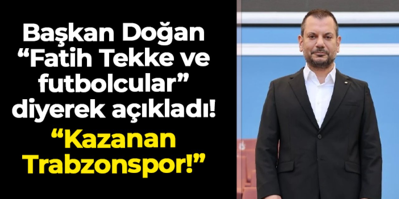 Ertuğrul Doğan "Fatih Tekke ve futbolcular" diyerek açıkladı! "Kazanan Trabzonspor"