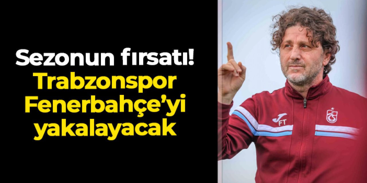 Trabzonspor'a Fenerbahçe'yi yakalama fırsatı: Rizespor'u yenerse puanları eşitleyecek