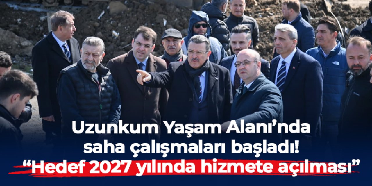 Trabzon Uzunkum Yaşam Alanı Projesi’nde hedef 2027 yılı! Saha çalışmaları başladı
