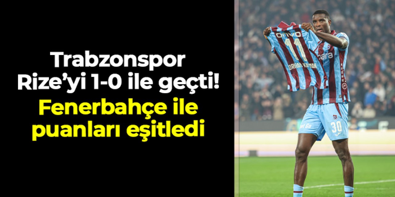 Trabzonspor Rizespor'u Onuachu'nun golüyle geçti! Fenerbahçe ile puanı eşitledi