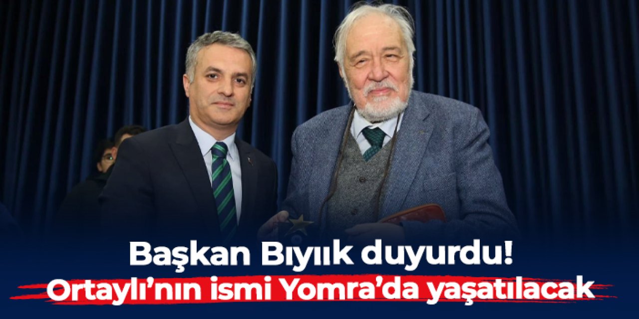 Başkan Mustafa Bıyık: "İlber Ortaylı'nın ismini Yomra'da yaşatacağız"