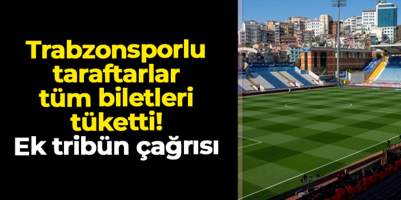 Trabzonspor Eyüpspor'un satışa çıkardığı biletleri tüketti! Ek tribün beklentisi