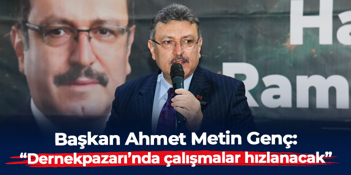 Başkan Ahmet Metin Genç: "Dernekpazarı'nda üstyapı çalışmaları hızlanacak"