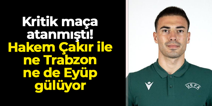 Eyüpspor maçına atanmıştı! İşte hakem Oğuzhan Çakır'ın Trabzonspor karnesi