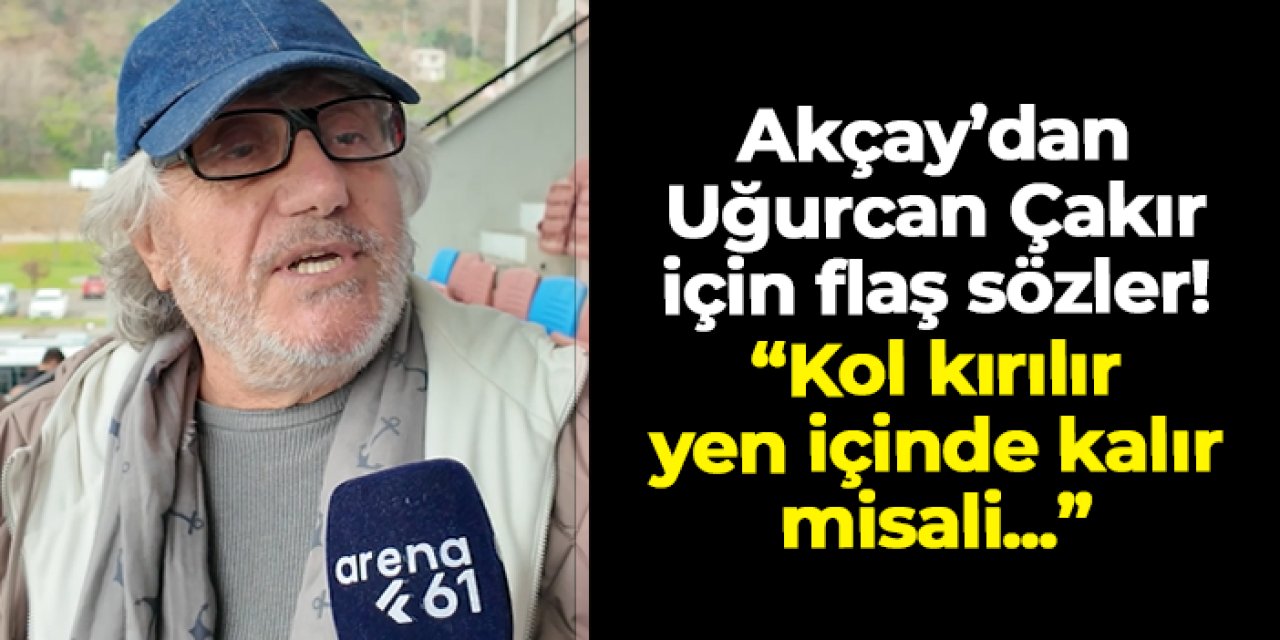 Mustafa Reşit Akçay'dan Uğurcan Çakır için flaş sözler! "Kol kırılır, yen içinde kalır misali..."