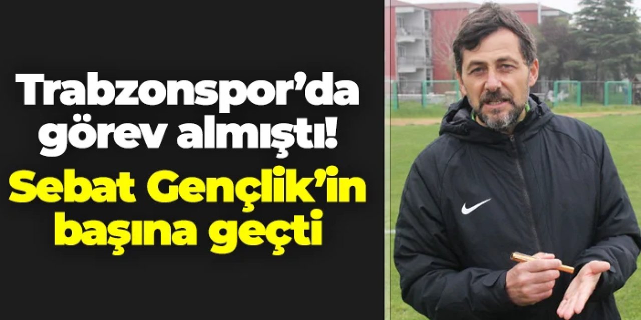 Trabzonspor'da da görev yapmıştı! Sebat Gençlikspor'un başına geçti