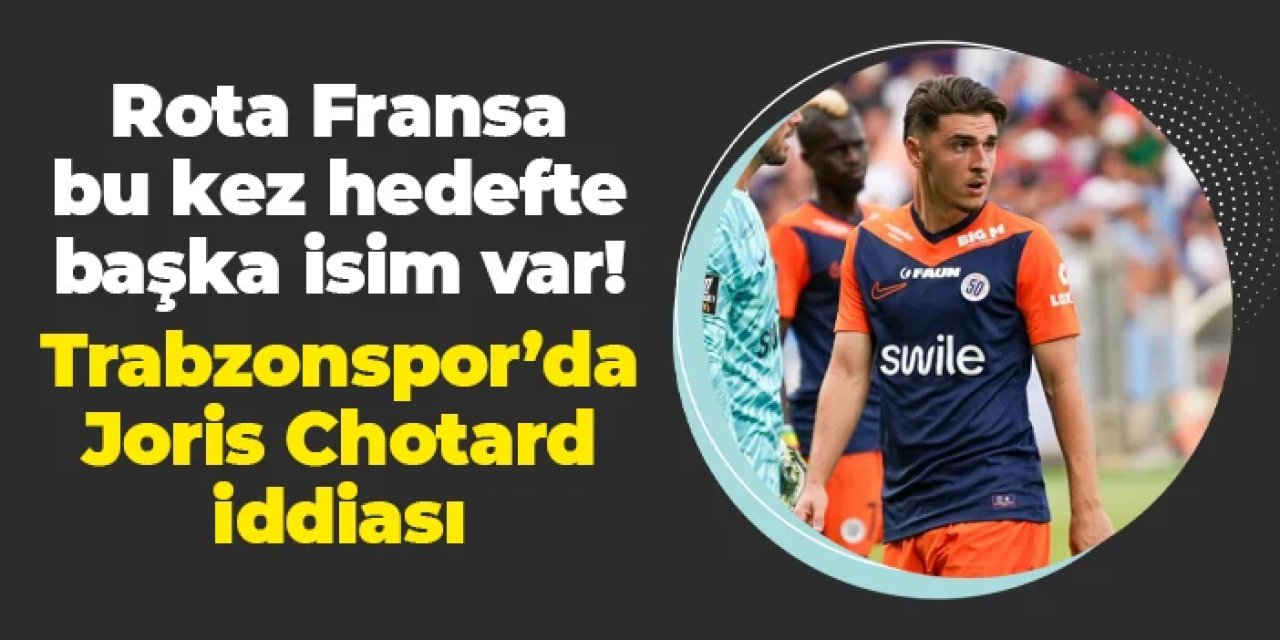 Trabzonspor'da 8 numara için yeni iddia: Joris Chotard