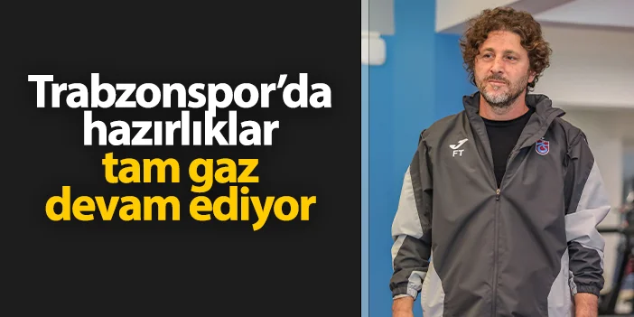 Trabzonspor'da yeni sezon hazırlıkları tam gaz! Günün ilk çalışması tamamlandı