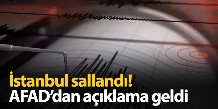 İstanbul'da hissedilen deprem meydana geldi