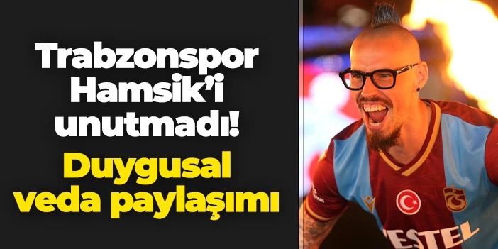 Trabzonspor Hamsik'i unutmadı! Duygusal veda paylaşımı