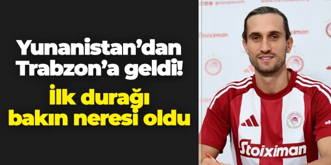 Yusuf Yazıcı Türkiye'ye döndü! Trabzon'daki ilk durağı bakın neresi oldu