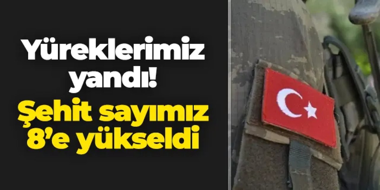 Pençe-Kilit Harekâtı bölgesinden acı haber: Şehit sayısı 8'e yükseldi