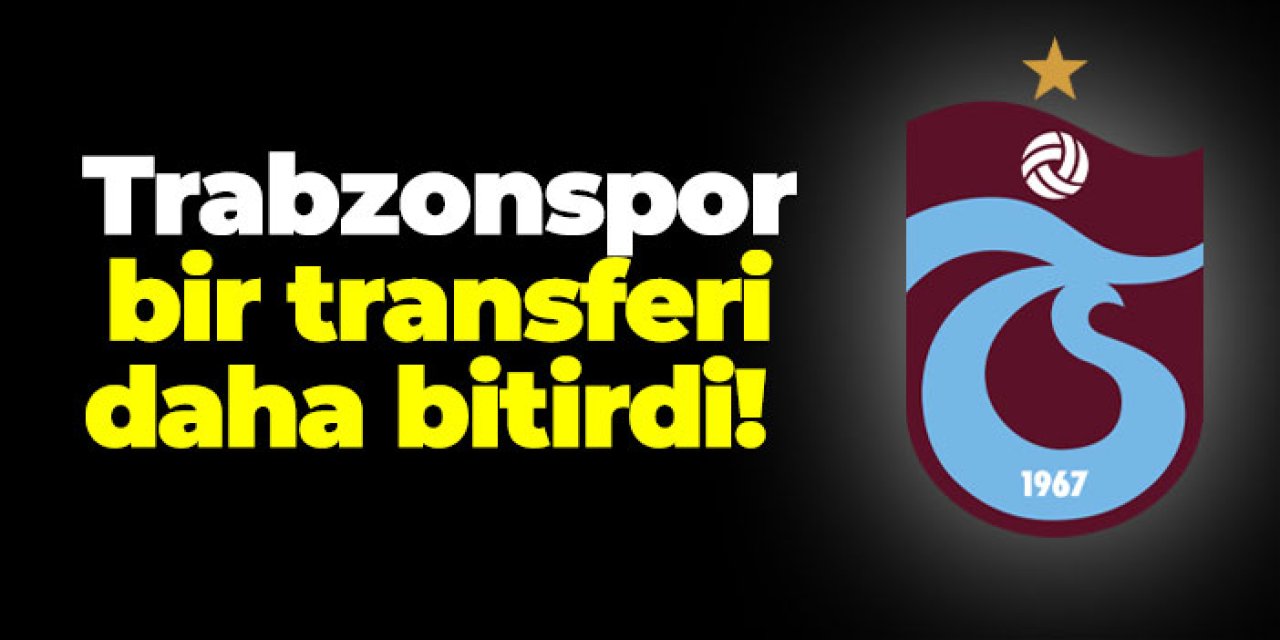 Trabzonspor bir transferi daha bitirdi!