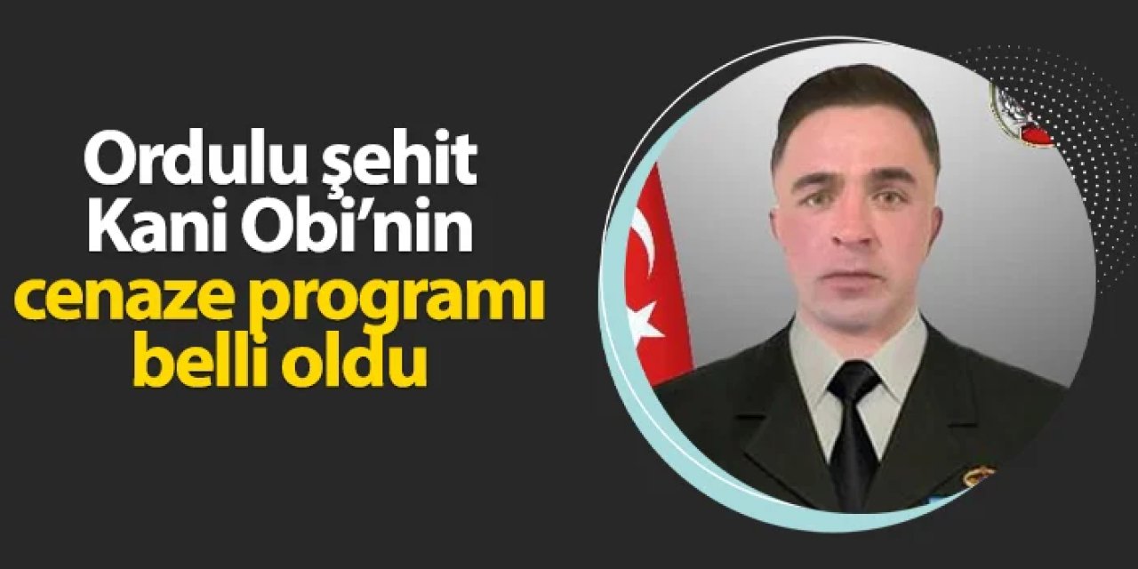 Piyade Uzman Çavuş Kani Obi Ordu'da son yolculuğuna uğurlanacak
