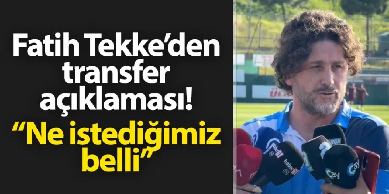 Trabzonspor'da Fatih Tekke'den transfer açıklaması! "Ne istediğimiz belli"