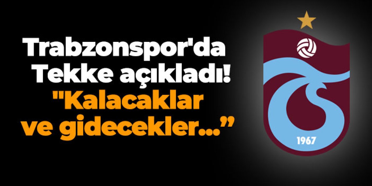 Trabzonspor'da Fatih Tekke açıkladı! "Kalacaklar ve gidecekler...”
