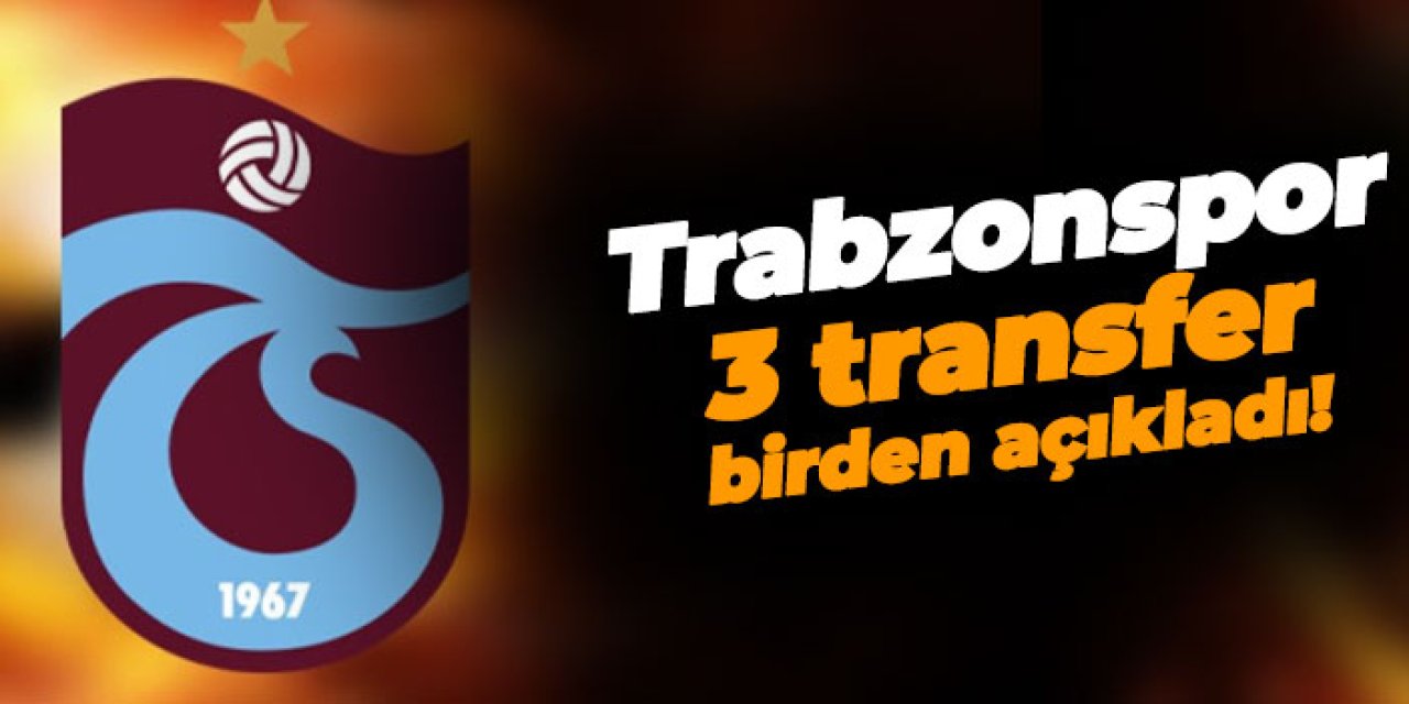 Trabzonspor üç transfer birden açıkladı!