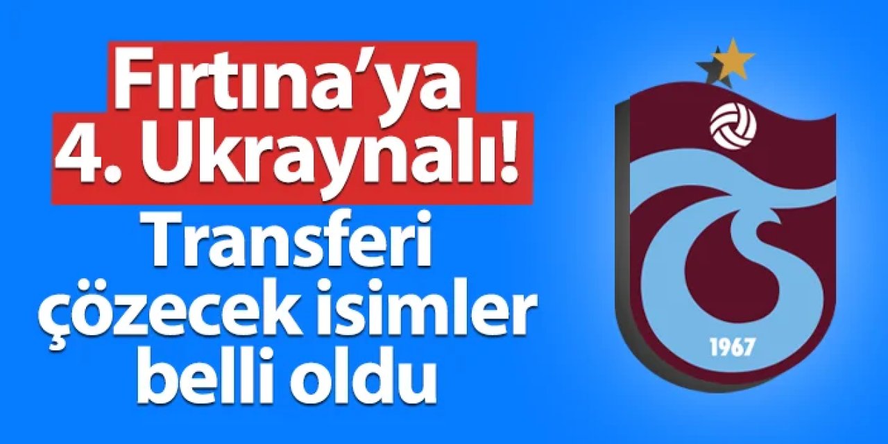 Trabzonspor'da 4. Ukraynalı harekatı! Transferi çözecek isimler belli oldu