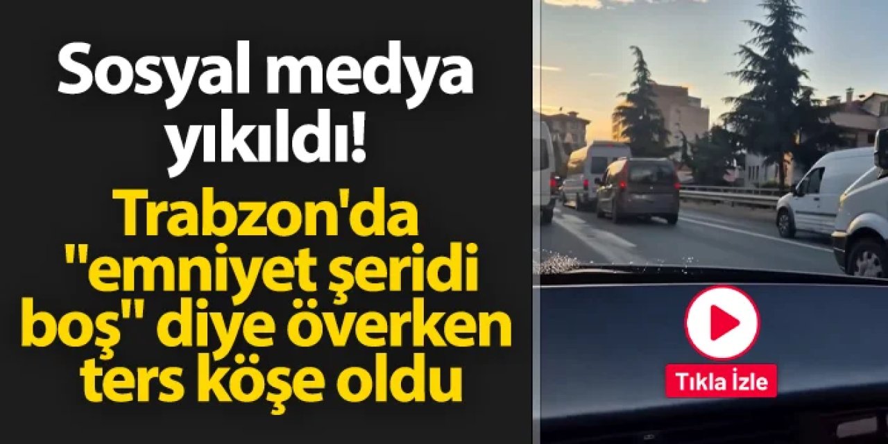 Sosyal medya yıkıldı: Trabzon'da "emniyet şeridi boş" diye överken ters köşe oldu
