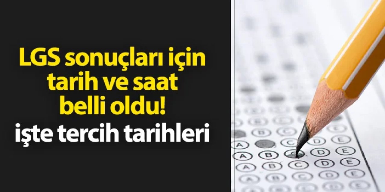 LGS sonuçlarının açıklanacağı tarih ve saat belli oldu