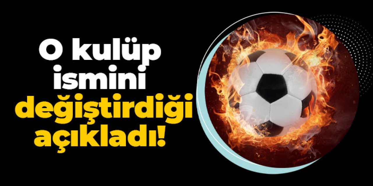 1.Lig ekibi ismini değiştirdiğini açıkladı!