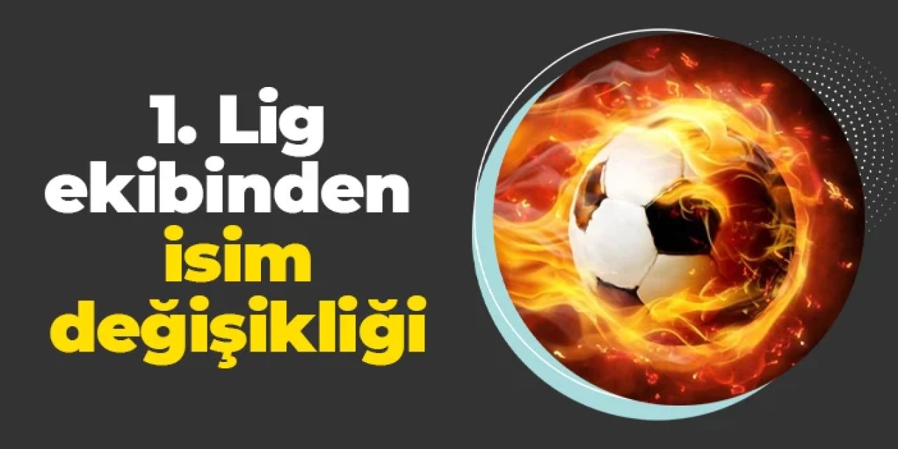 1.Lig ekibi ismini değiştirdiğini açıkladı!