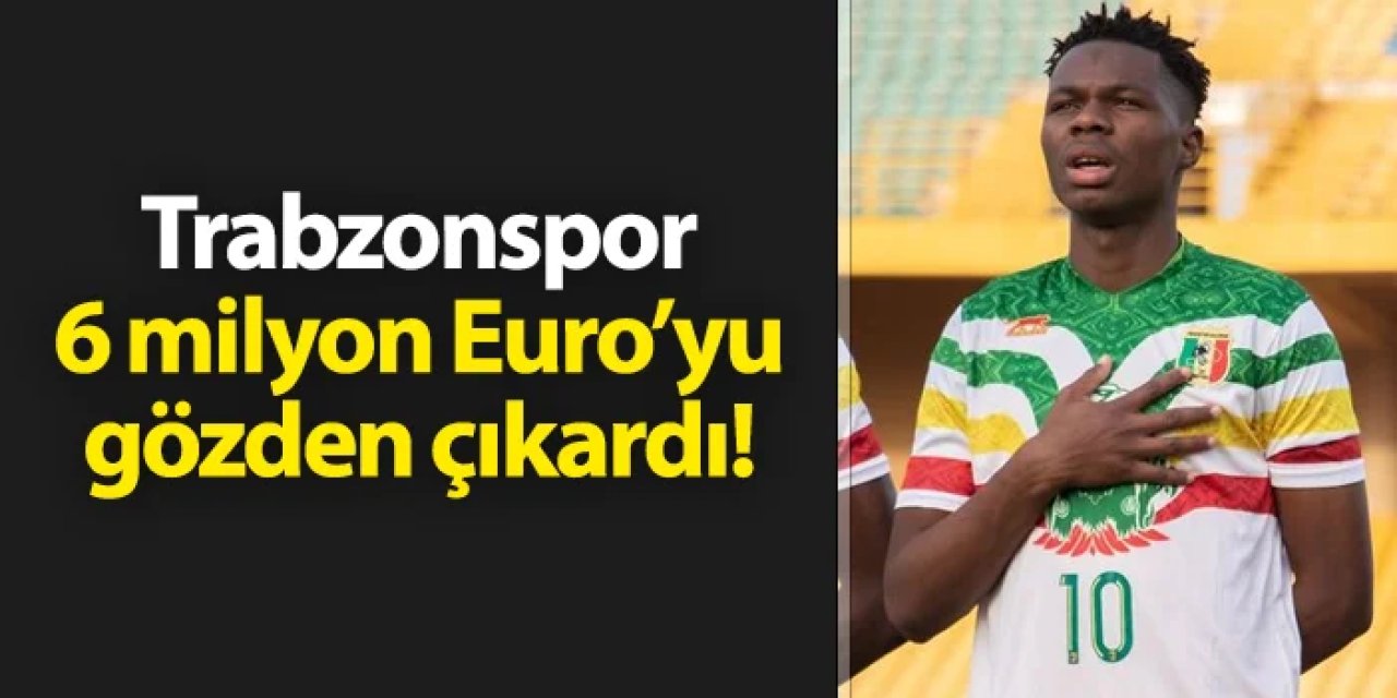 Trabzonspor Malili oyuncu için 6 milyon Euro'yu gözden çıkardı