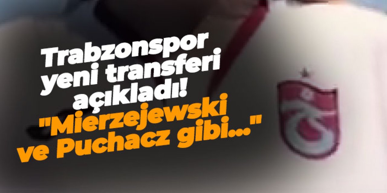 Trabzonspor Polonyalı ismi açıkladı! "Mierzejewski ve Puchacz gibi..."