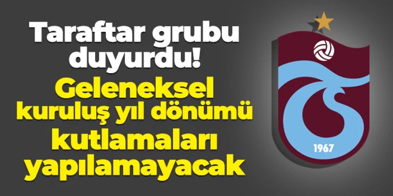 Trabzonspor'da taraftar grubu duyurdu! Geleneksel kuruluş yıl dönümü kutlaması yapılamayacak