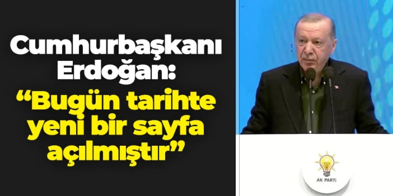 Cumhurbaşkanı Erdoğan'dan "Terörsüz Türkiye" mesajı: "Bugün tarihte yeni bir sayfa açılmıştır"