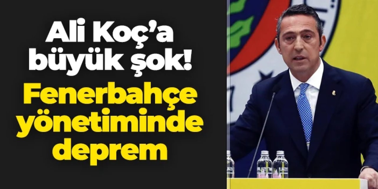 Ali Koç'a şok! Fenerbahçe yönetiminde ağır top istifa etti
