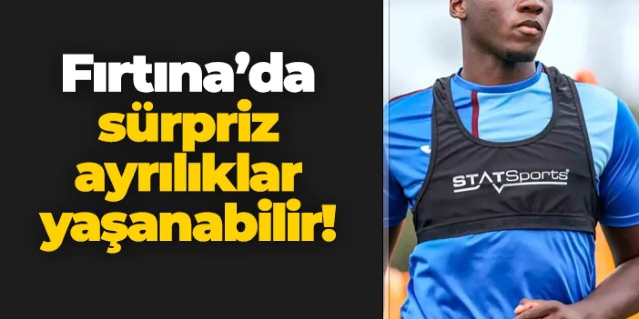 Trabzonspor'da sürpriz ayrılıklar yaşanabilir!