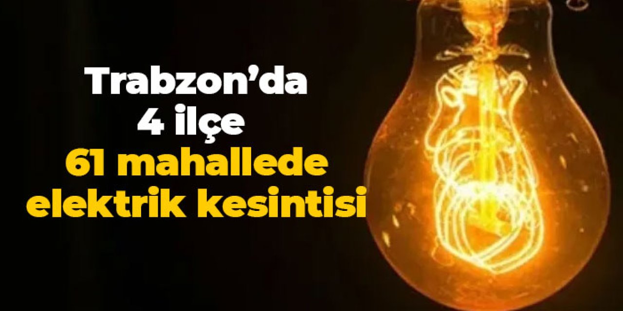 Trabzon’da 14 Temmuz Pazartesi Elektrik Kesintisi: Akçaabat Araklı Of ve Sürmene