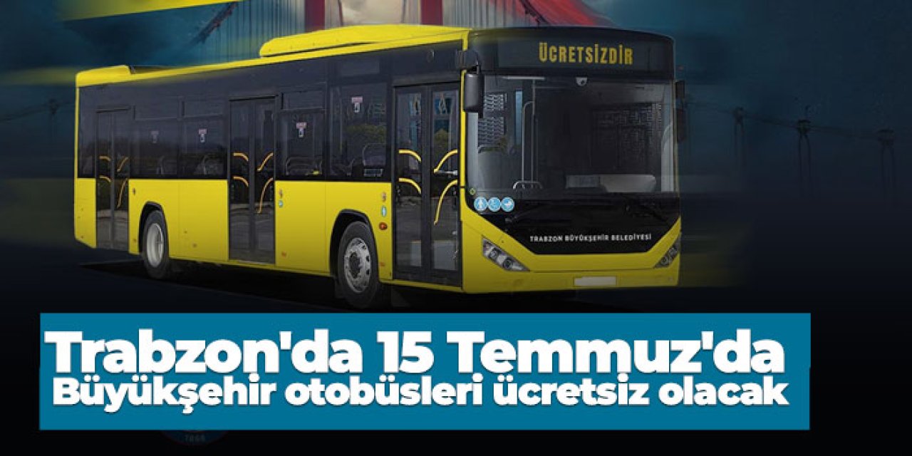 Trabzon'da 15 Temmuz'da Büyükşehir otobüsleri ücretsiz olacak