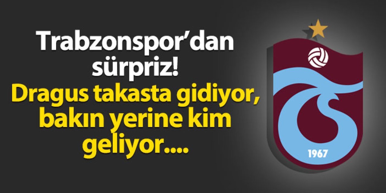 Trabzonspor'dan sürpriz! Dragus takasta gidiyor, bakın kim geliyor