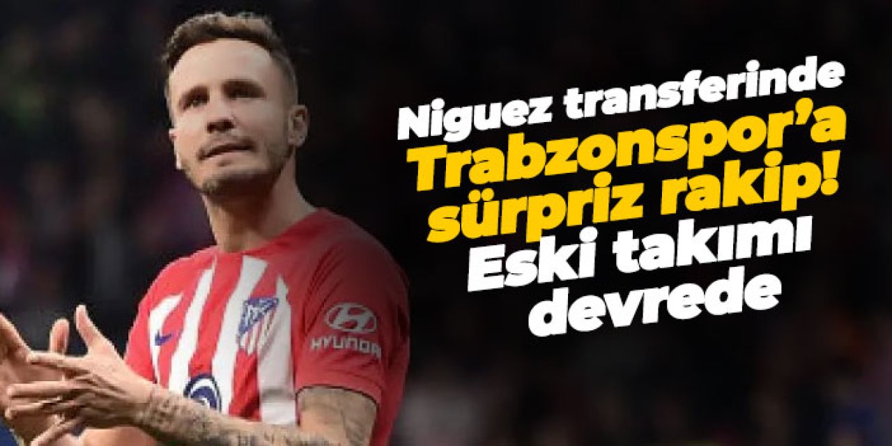 Saul Niguez transferinde Trabzonspor’a sürpriz rakip! Eski takımı devrede