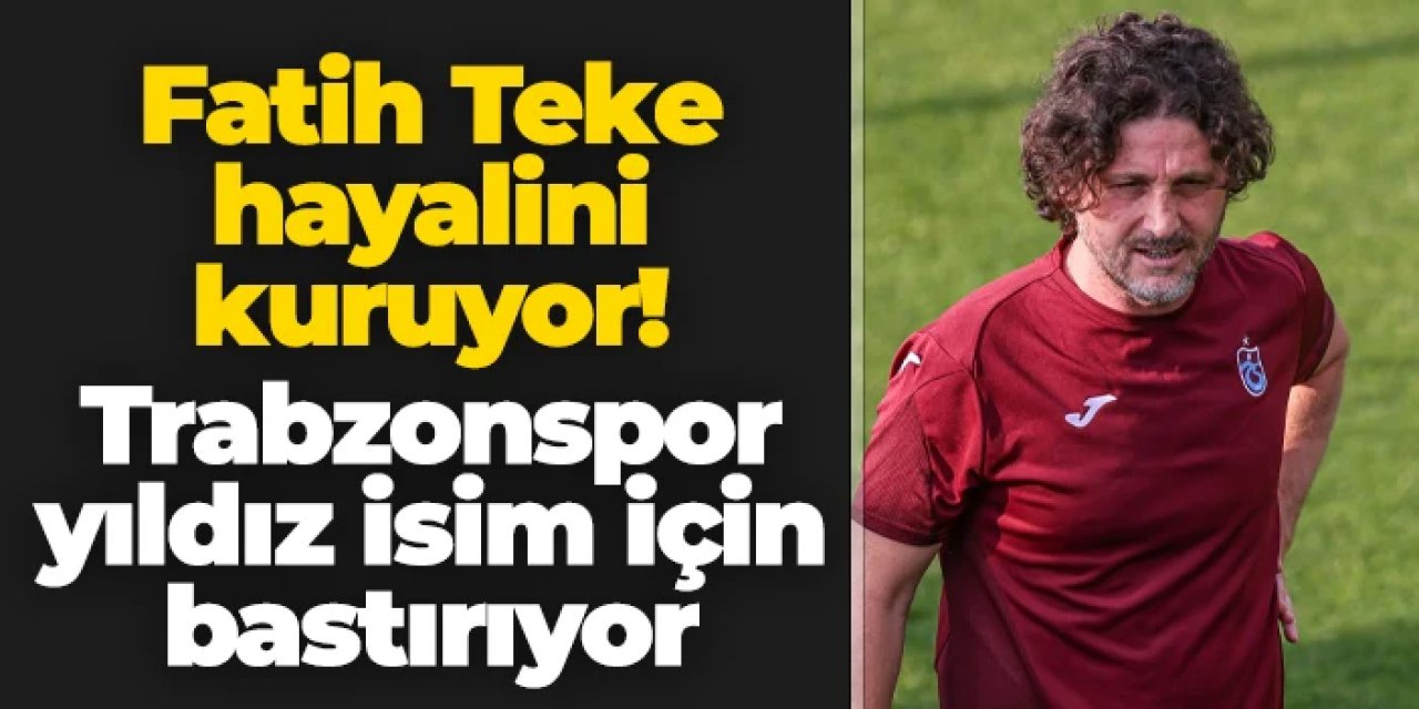 Fatih Tekke hayalini kuruyor! Trabzonspor yıldız isim için bastırıyor