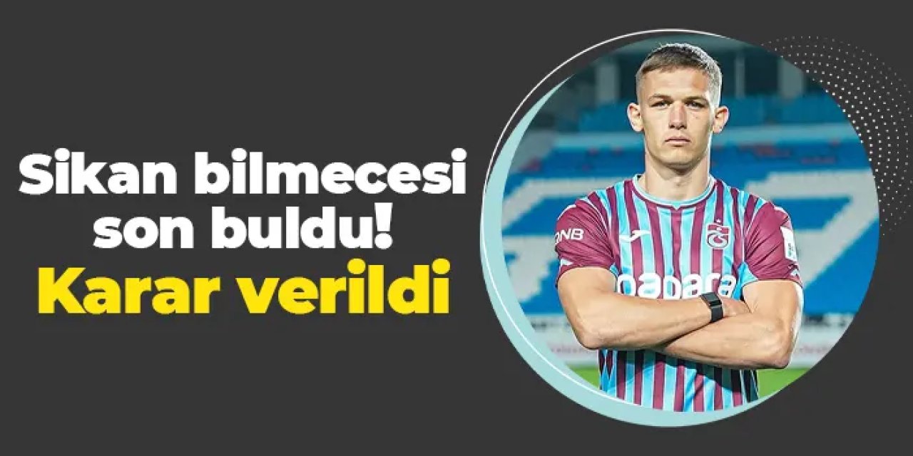 Trabzonspor'da Sikan bilmecesi son buldu! Karar verildi