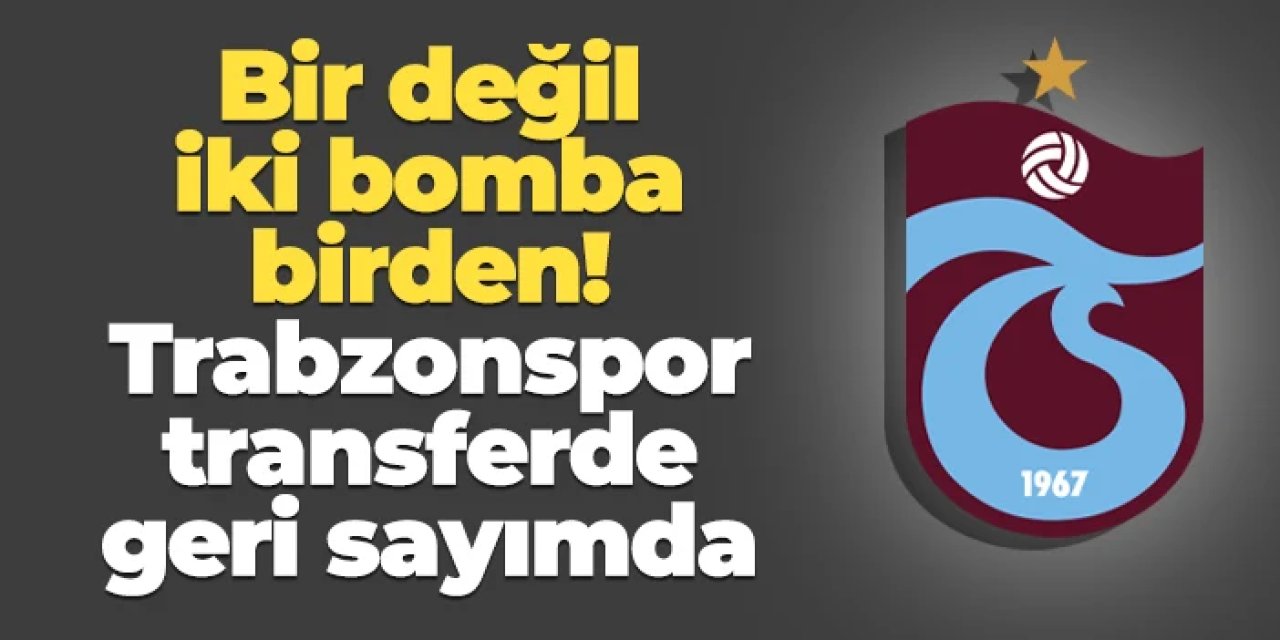 Trabzonspor bir değil iki bomba birden patlatıyor! Geri sayım başladı