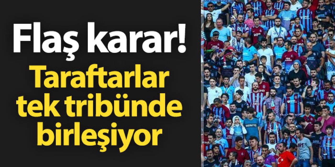 Trabzonspor taraftar grupları tek tribünde birleşiyor!