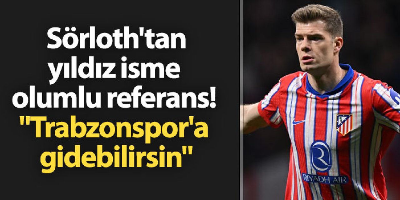 Sörloth'tan yıldız isme olumlu referans! "Trabzonspor'a gidebilirsin"
