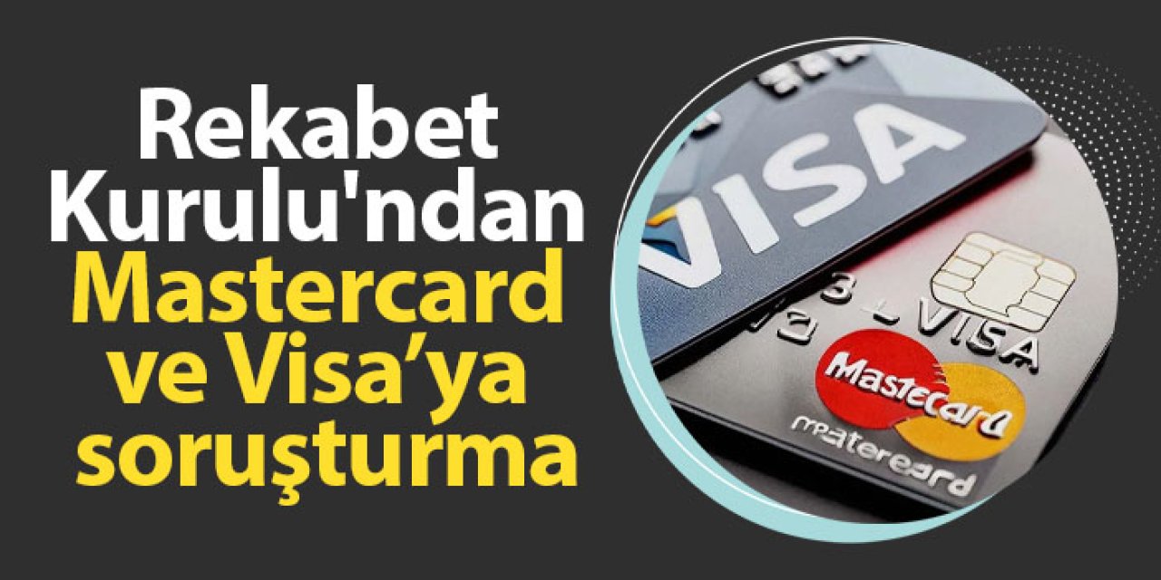 Rekabet Kurulu'ndan Mastercard ve Visa’ya soruşturma