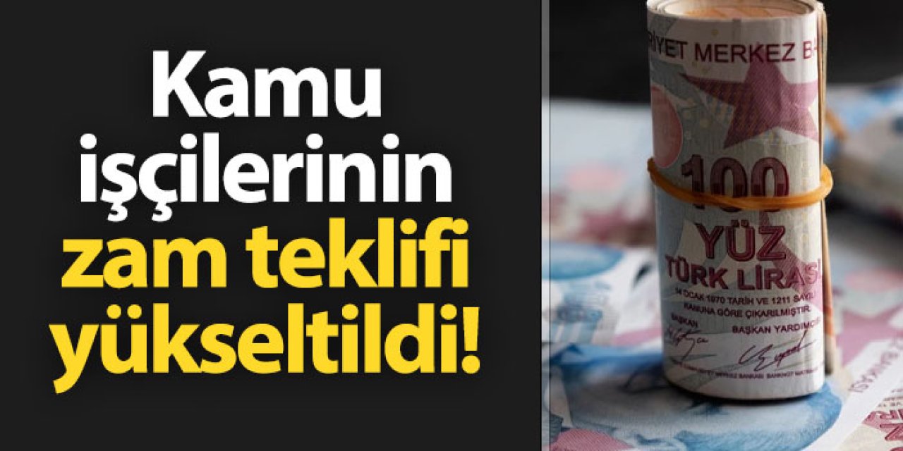 Kamu işçisi için yapılan zam teklifi yükseltildi!
