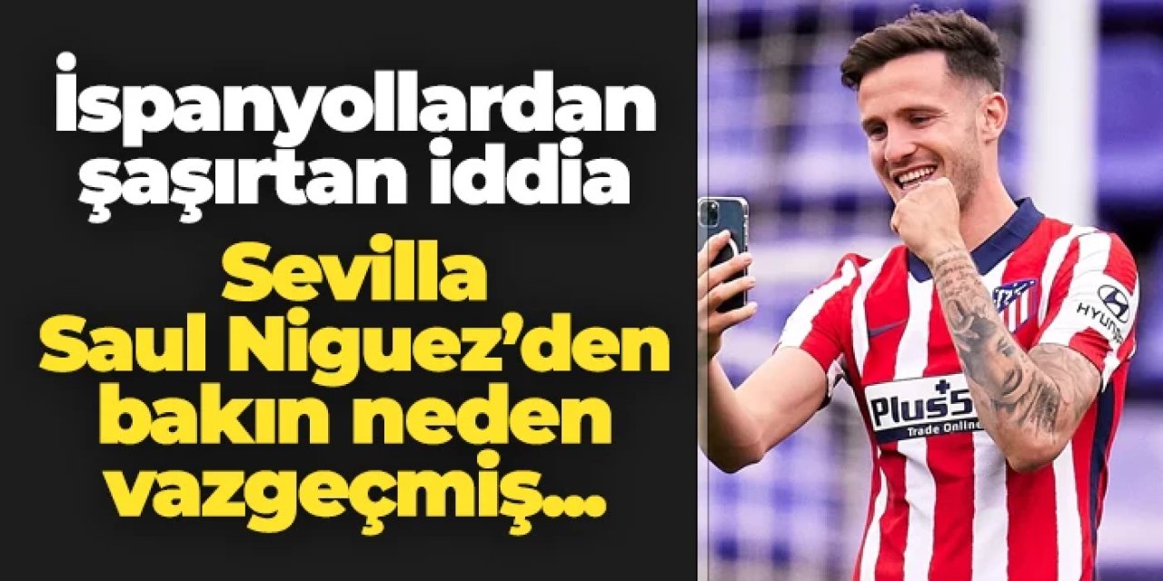 Şaşırtan iddia! Sevilla, Trabzonspor'un istediği Saul Niguez'den bakın neden vazgeçmiş...