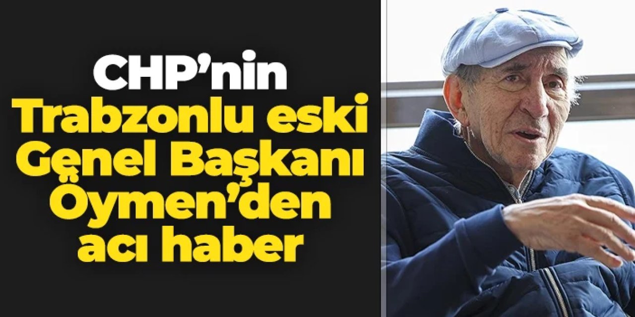 CHP'nin Trabzonlu eski Genel Başkanından acı haber: Altan Öymen hayatını kaybetti