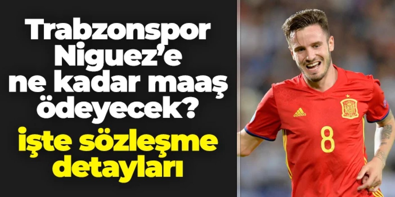 Trabzonspor Saul Niguez'e ne kadar ödeyecek? İşte sözleşme detayları