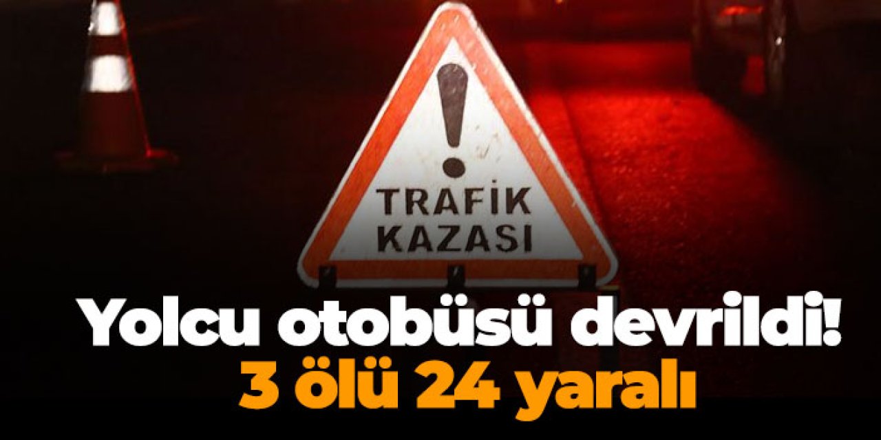 Sivas'ta yolcu otobüsü devrildi! 3 ölü 24 yaralı