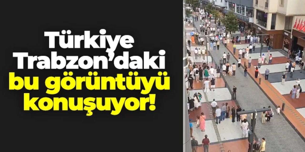 Türkiye Trabzon'daki bu görüntüyü konuşuyor!