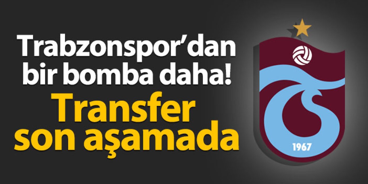 Trabzonspor'dan bir bomba daha! Transfer son aşamada