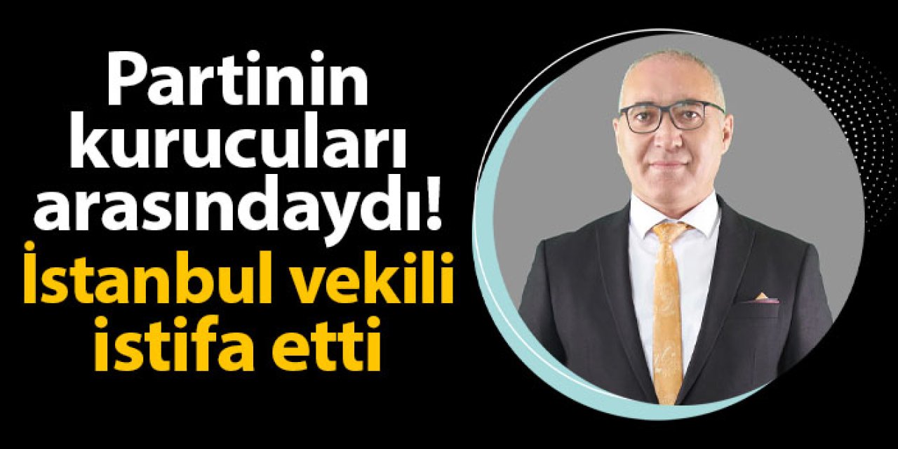 Gelecek Partisi'nde deprem! Bir vekil daha istifa etti